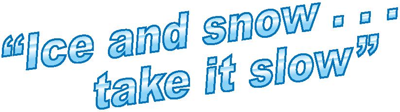 "Ice and snow . . . take it slow"