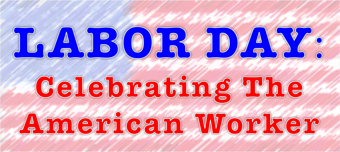 Labor Day- Celebrating the American Worker Labor Day: Celebrating the American Worker
