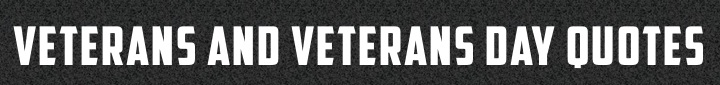 Veterans and Veterans Day Quotes Header Veterans and Veterans Day Quotations Header